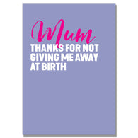 Thanks For Not Giving Me Away Mum Card